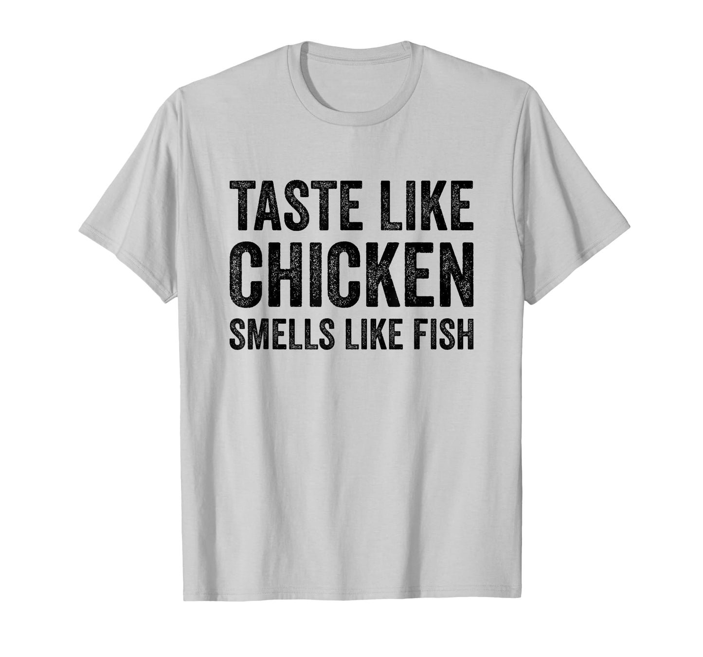 Taste Like Chicken Smells Like Fish Funny Sayings Men Women T-Shirt