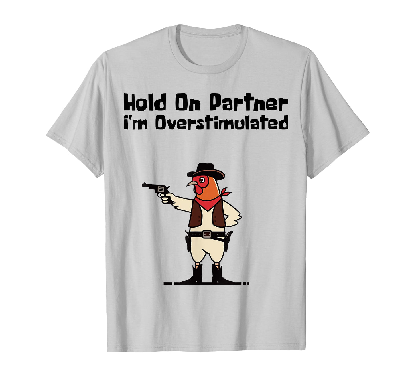 Hold On Partner I'm Overstimulated Cowboy Chicken Vintage T-Shirt