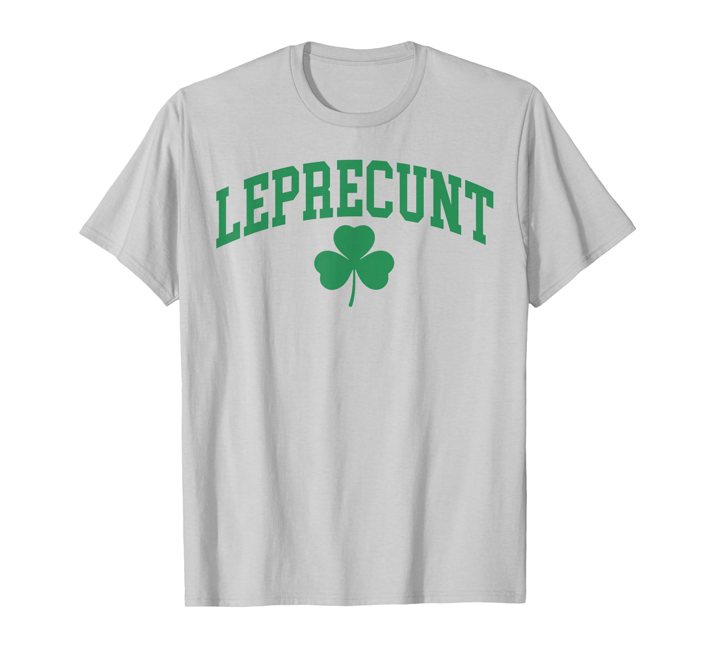 Leprecunt Funny Irish Shamrock Patrick's Day Men Women T-Shirt - T-Shirt | Ash