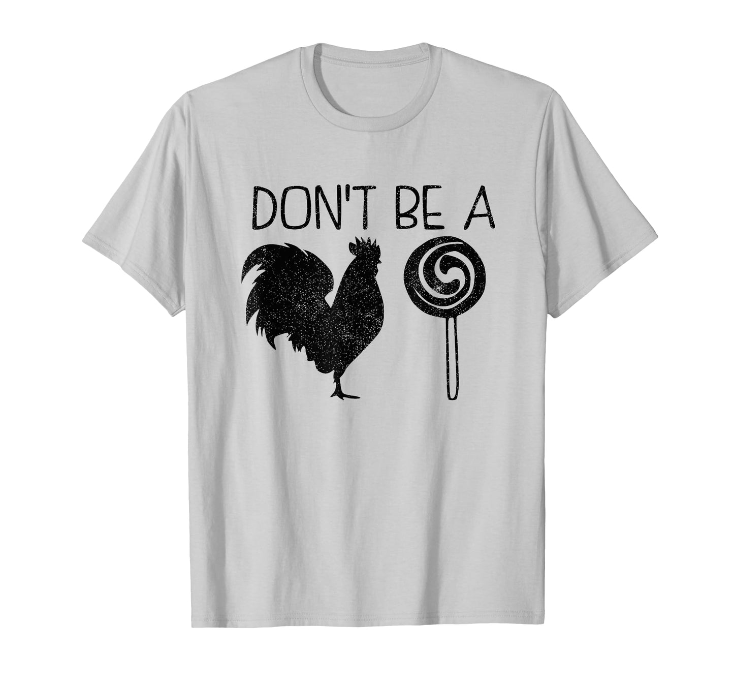 Don't Be A Cock Or A Sucker Cock Sucker Funny Gift T-Shirt