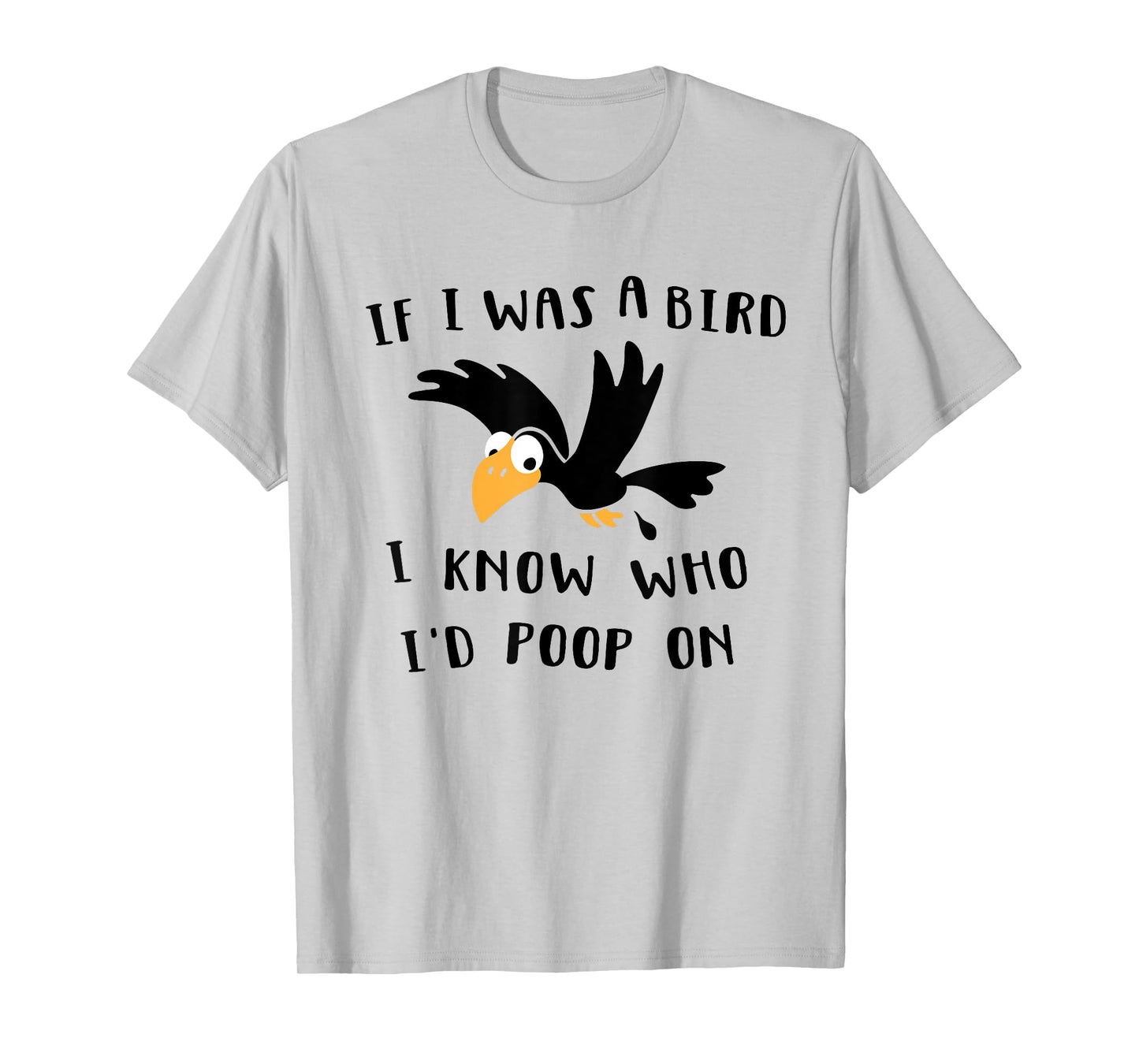 If I Was A Bird I Know Who I'd Poop On - Funny Bird T-Shirt T-Shirt