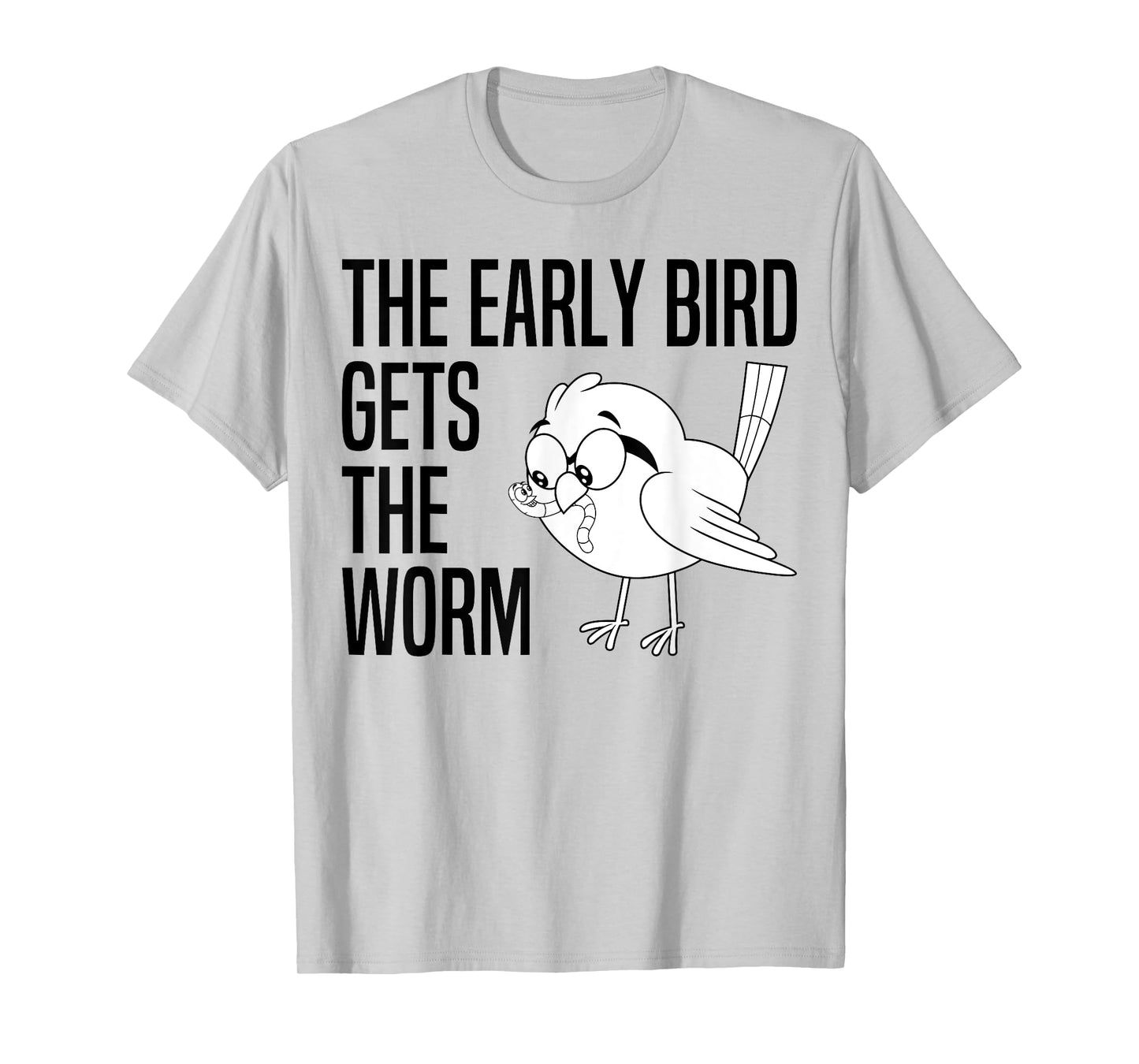 The Early Bird Gets The Worm - Early Bird Catches The Worm T-Shirt