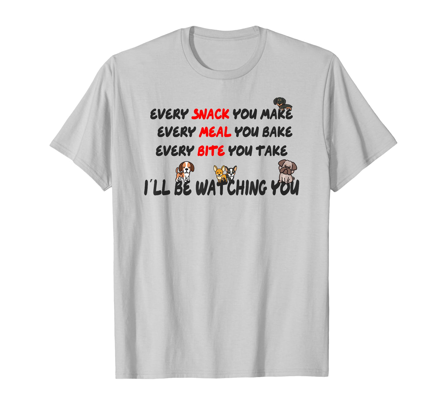Every meal you make every bite you take T-Shirt