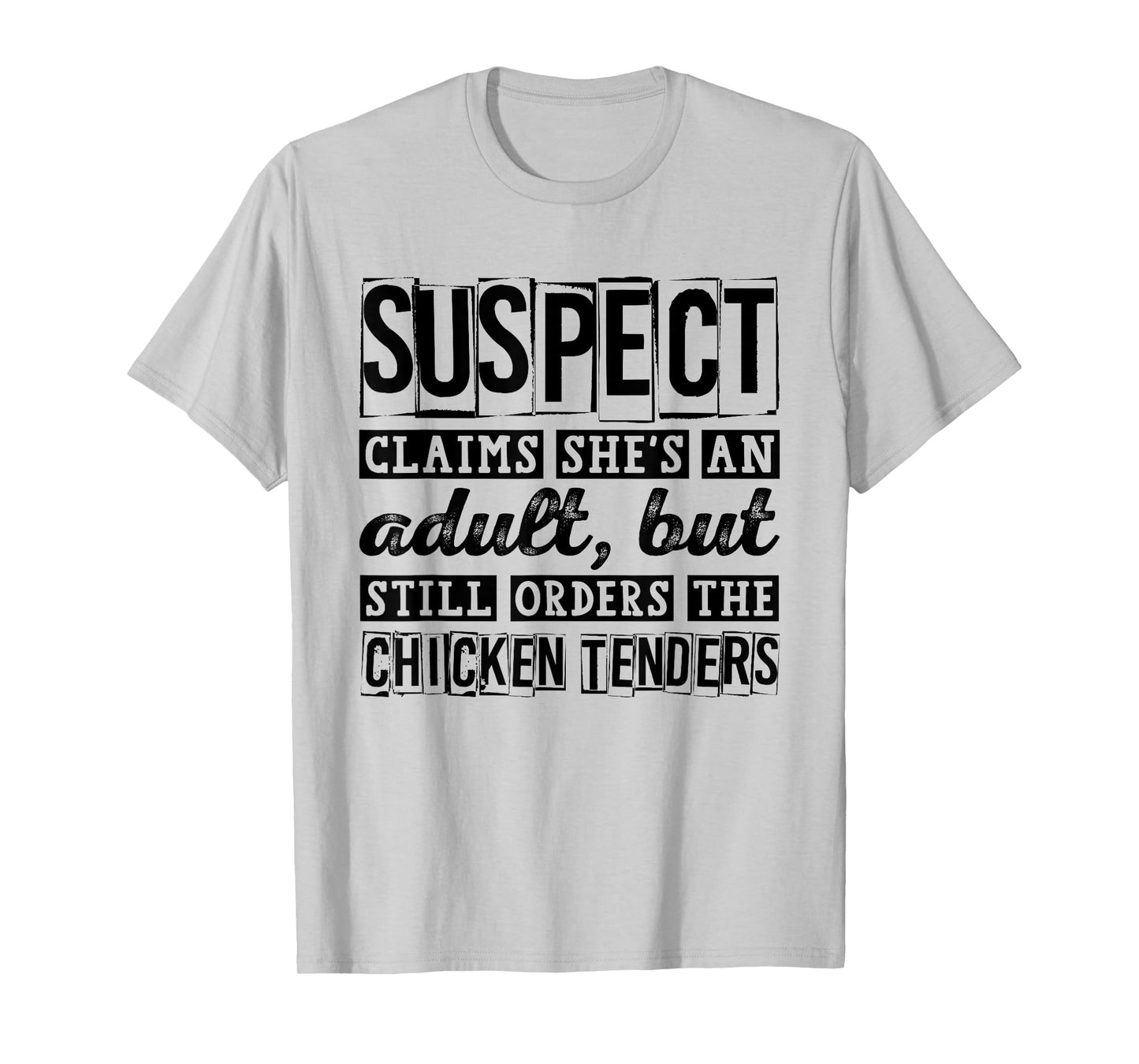 Suspect Claims She's An Adult But Orders Chicken Tenders T-Shirt
