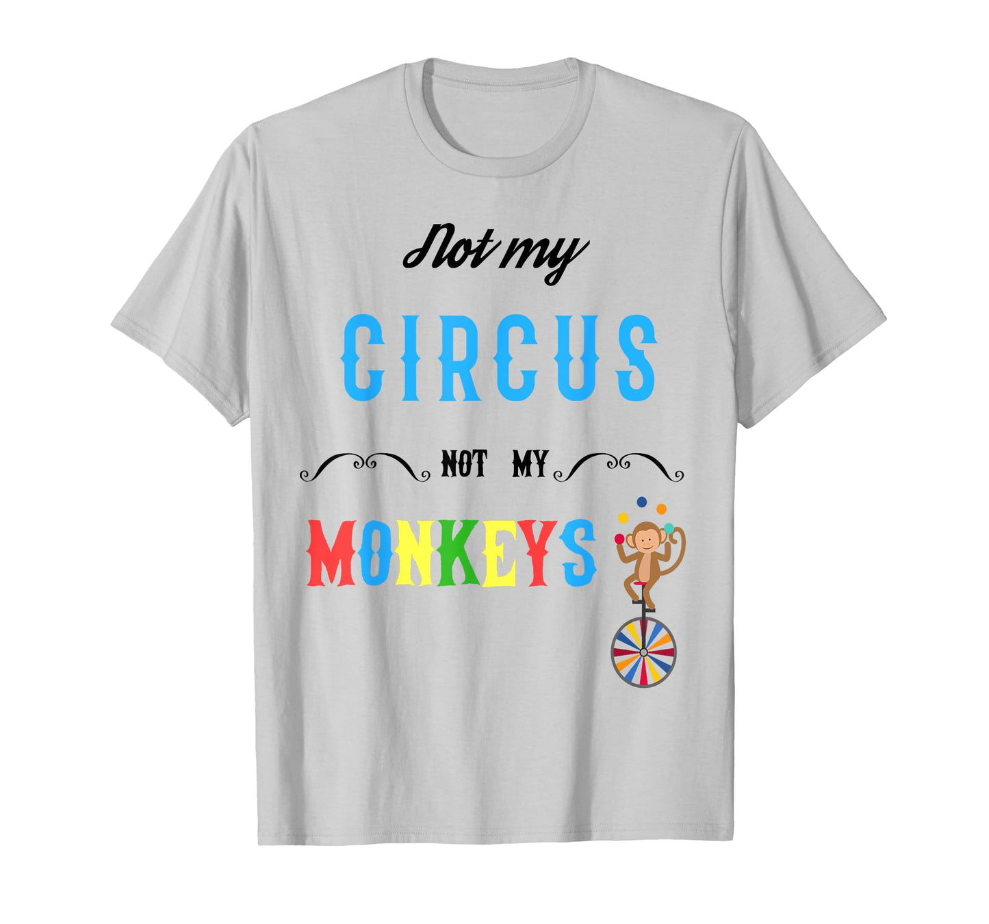 Not My Circus Not My Monkeys Shirt Funny Tee for Men Women T-Shirt
