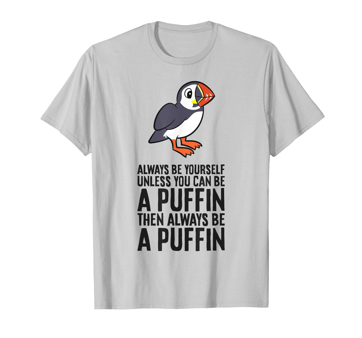 Always Be Yourself Unless You Can Be A Puffin T-Shirt