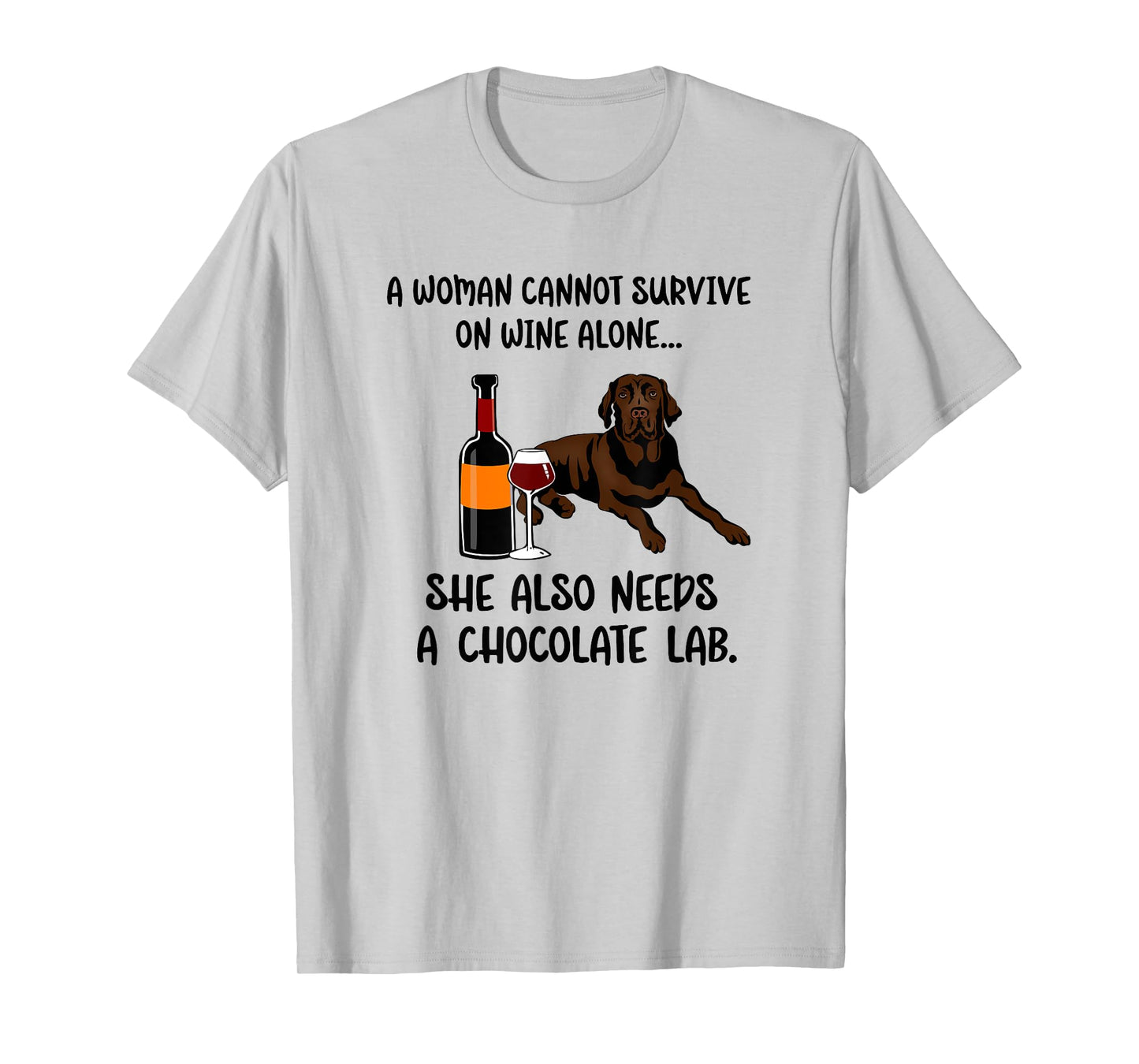 Woman Cant Survive On Wine Alone She Needs A Labrador Dog T-Shirt