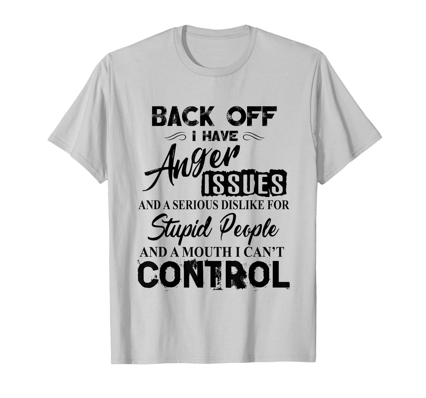Back Off I Have Anger Issues Serious Dislike Stupid People T-Shirt