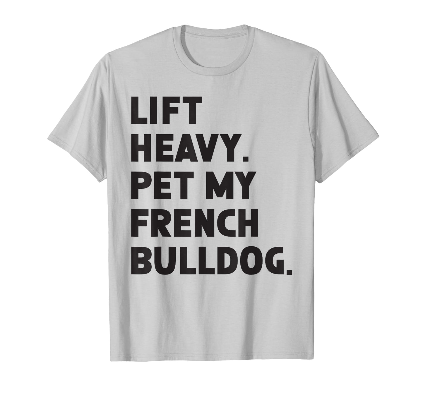 Fitness Workout - Lift Heavy Pet Dog French Bulldog T-Shirt for Men Women