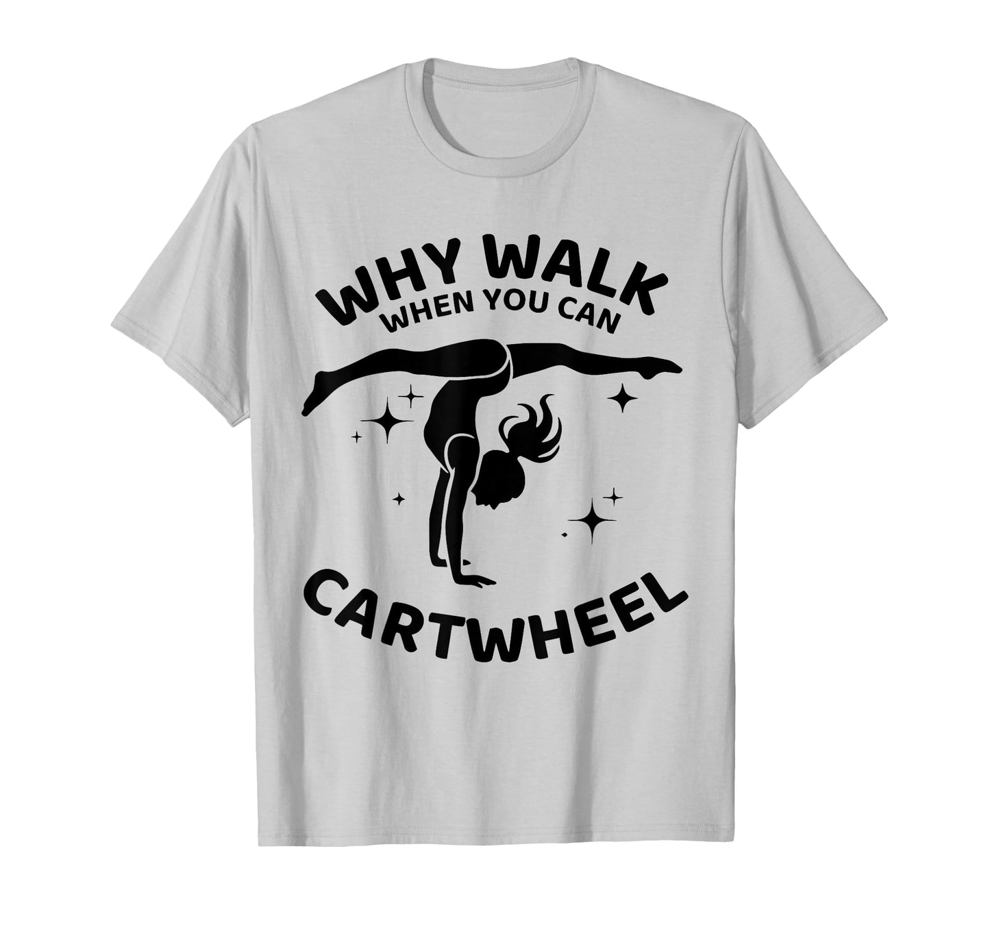 Why Walk When You Can Cartwheel Gymnastics Yoga Fitness Mom T-Shirt