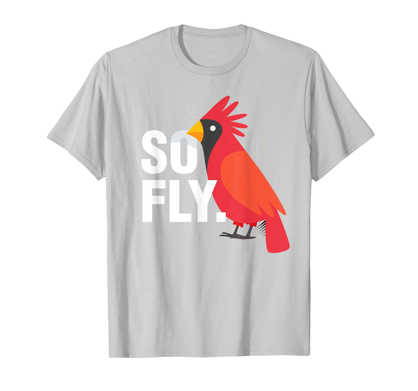 So Fly Northern Cardinal Bird T-Shirt T-Shirt