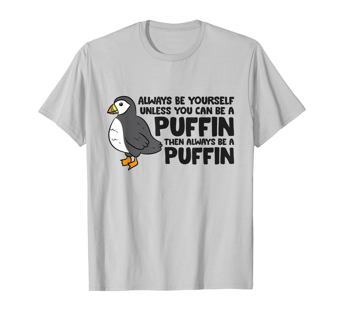 Always Be Yourself Unless You Can Be A Puffin T-Shirt