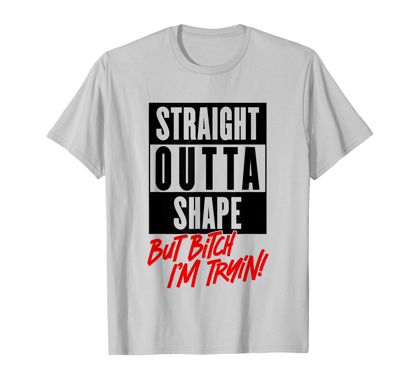 Straight Outta Shape But Bitch Im Trying Funny Woman Workout T-Shirt