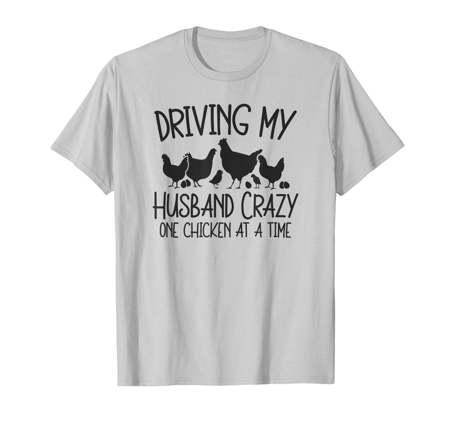 Driving My Husband Crazy One Chicken At A Time T-Shirt