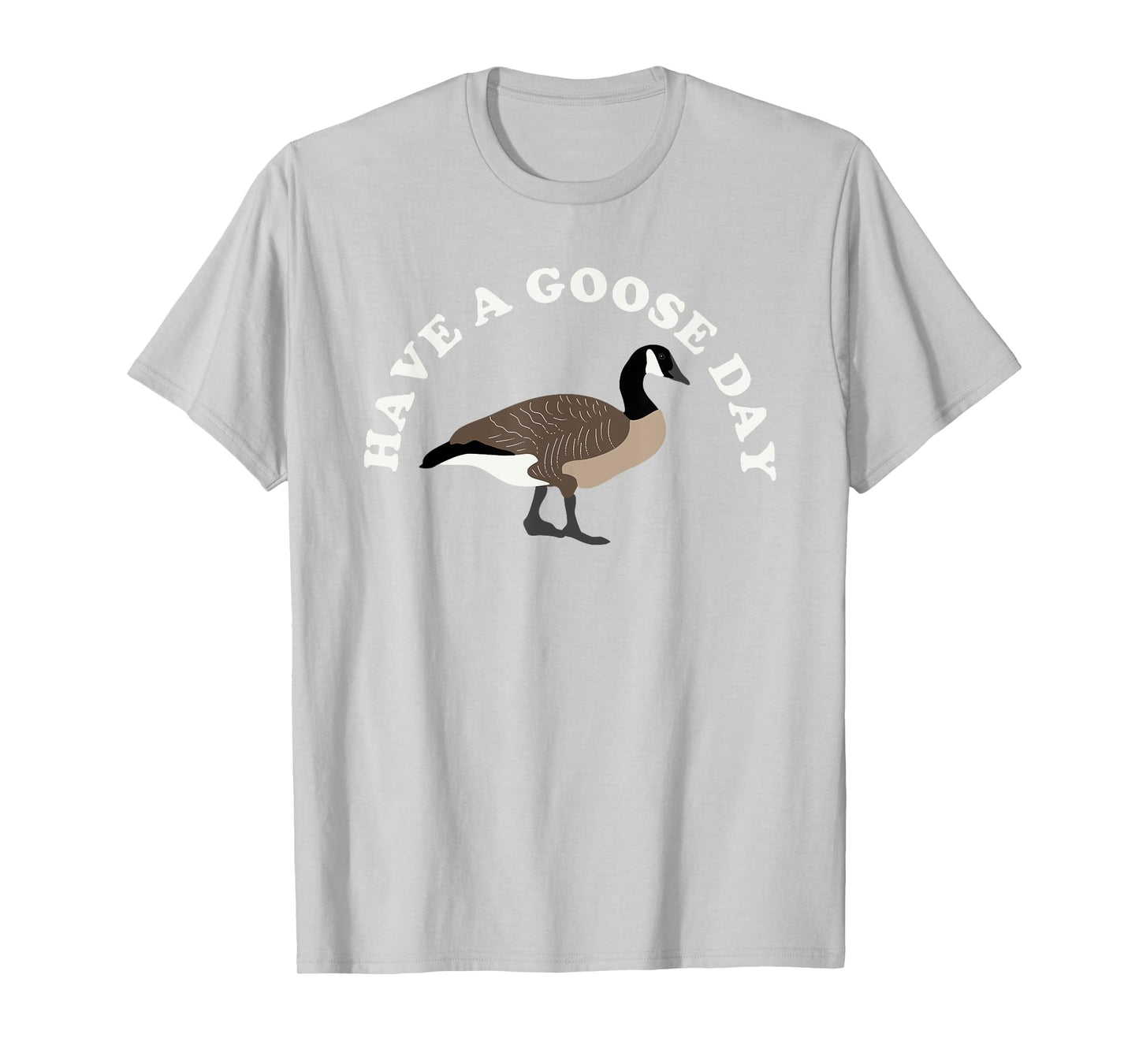 Have a Goose Day Funny Bird Graphic T-Shirt