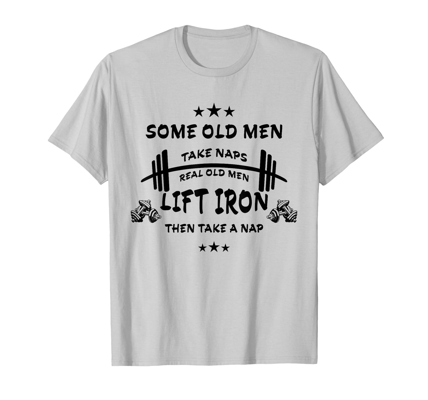 Some Old Men Take Naps Real Old Men Lift Iron Then Take Nap T-Shirt