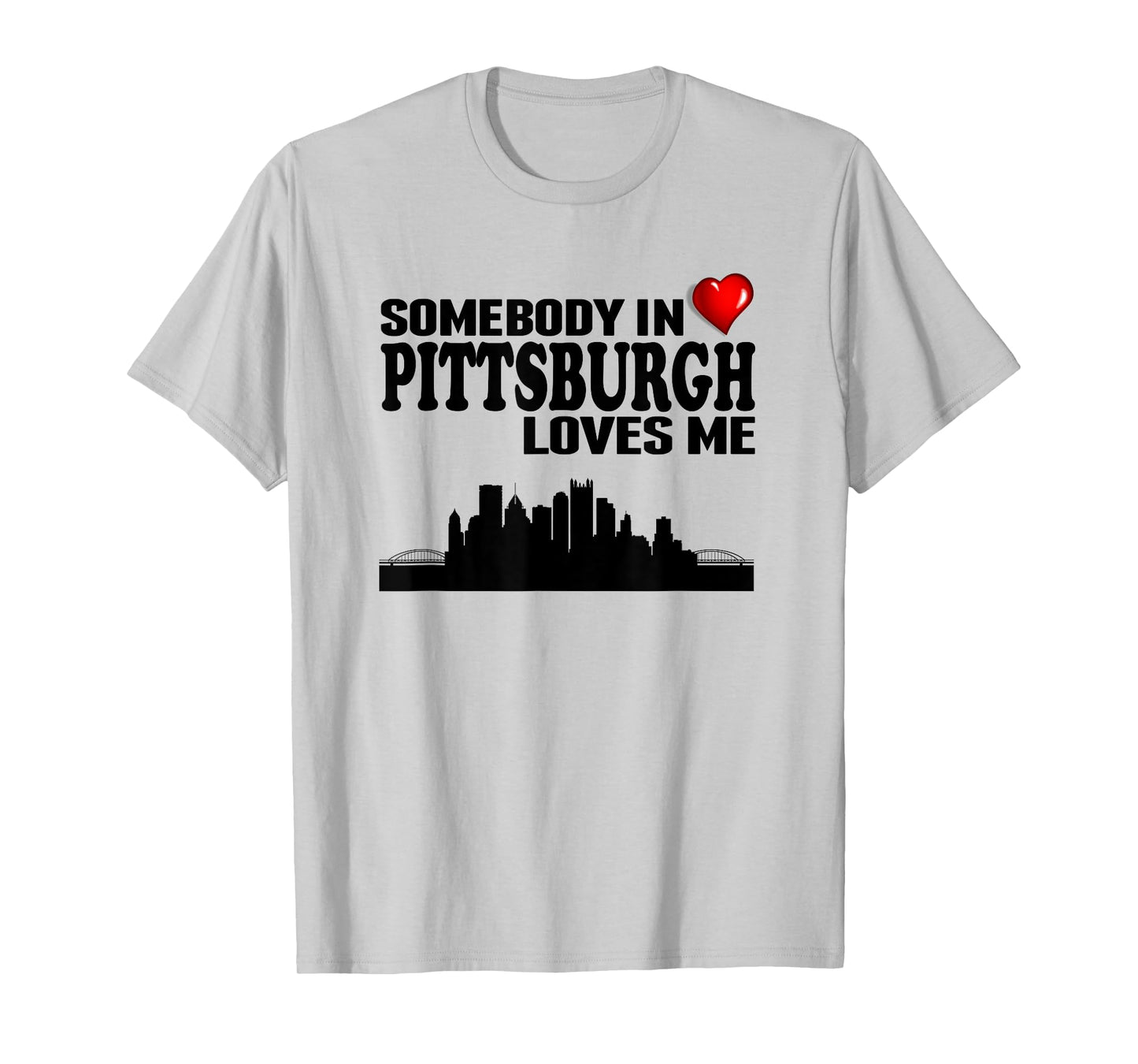 Somebody In Pittsburgh Loves Me T-Shirt