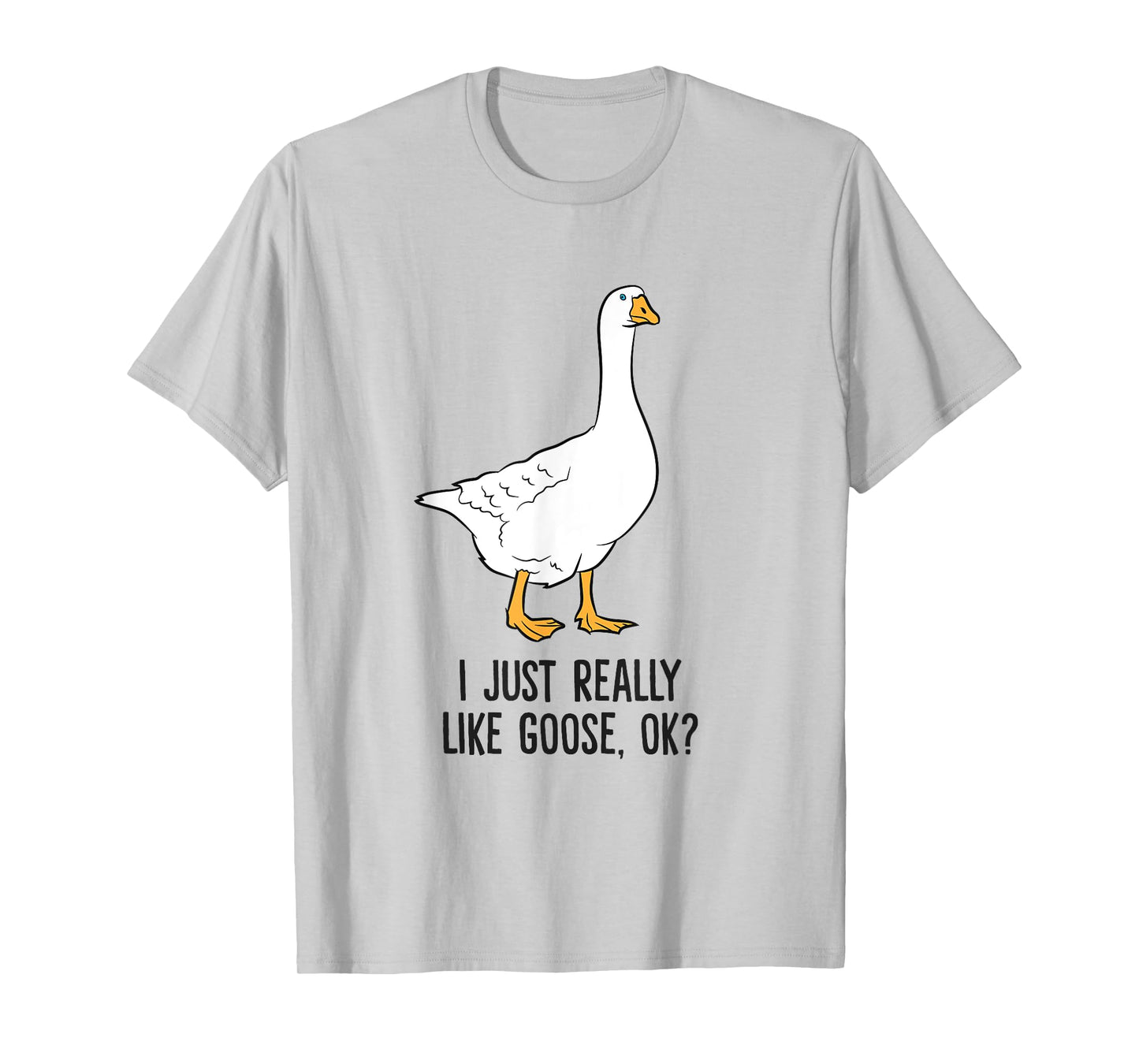 I Just Really Like Goose, Ok? Cute Goose Birds T-Shirt