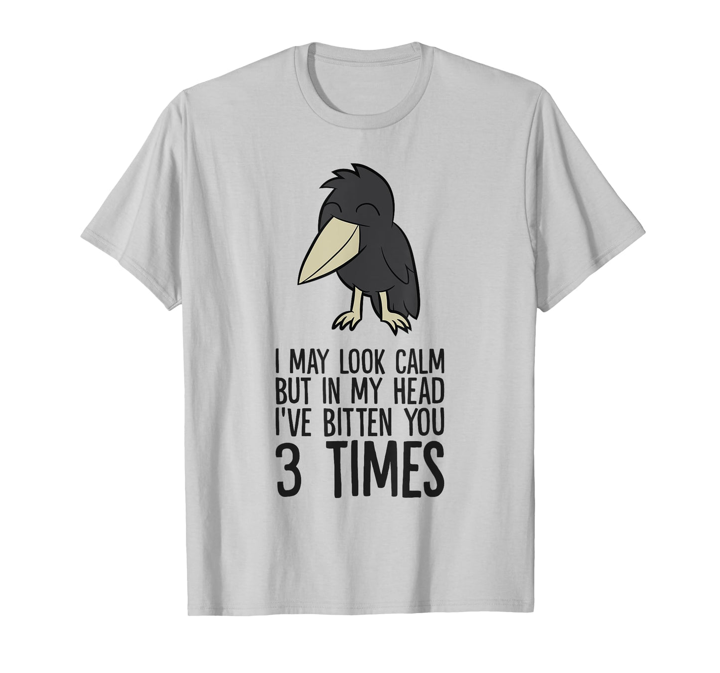 I May Look Calm But In My Head I've Bitten You 3 Times T-Shirt