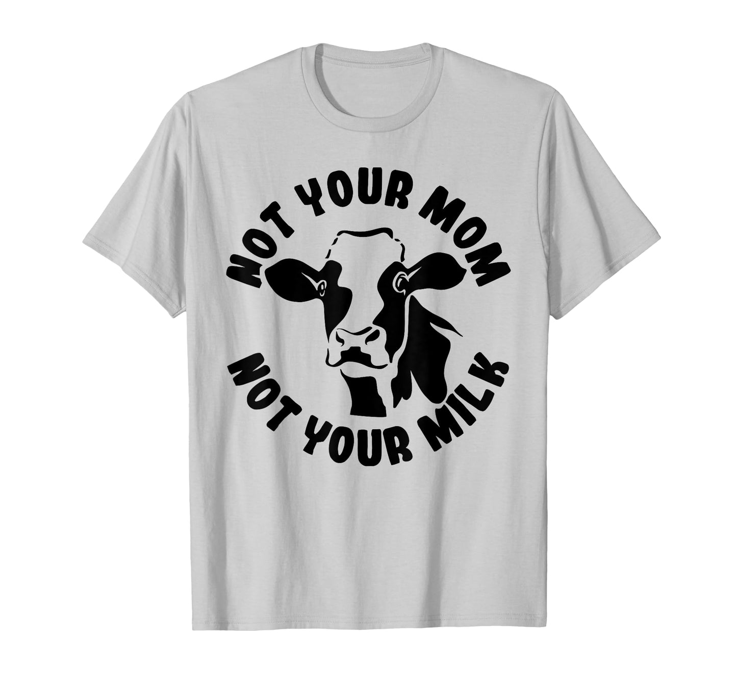 Vegan Not Your Mom Not Your Milk Cow Gift Plant Based Food T-Shirt