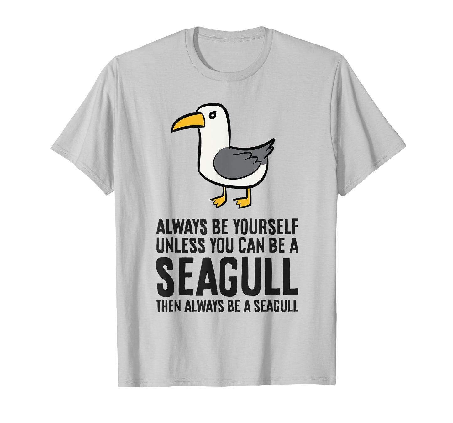 Always Be Yourself Unless You Can Be A Seagull T-Shirt