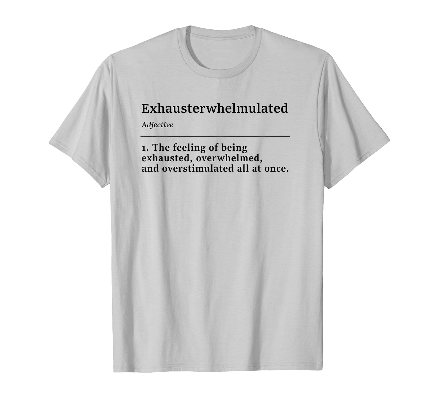 Exhausterwhelmulated The Feeling of Being Eshausted Funny T-Shirt
