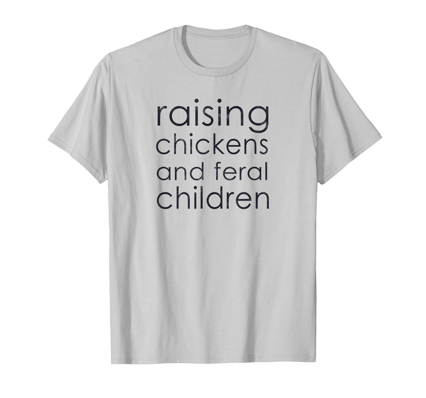 Raising Chickens and Feral Children - Funny Mom, Dad, Farmer T-Shirt