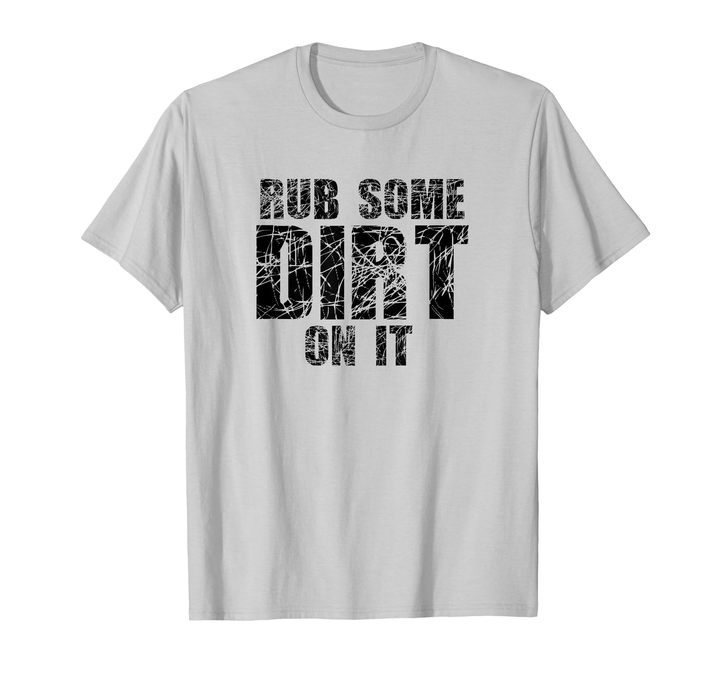 Funny Rub Some Dirt On It Stop Crying Get Tough Play Rough T-Shirt