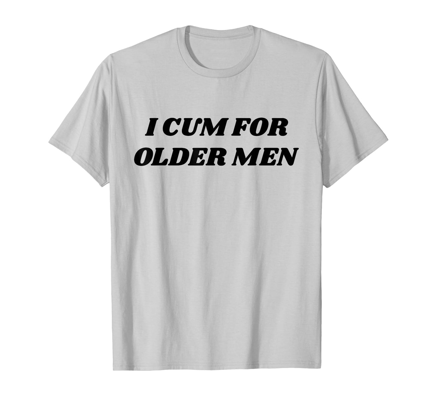 I Cum For Older Man Funny Adult Meme T-Shirt