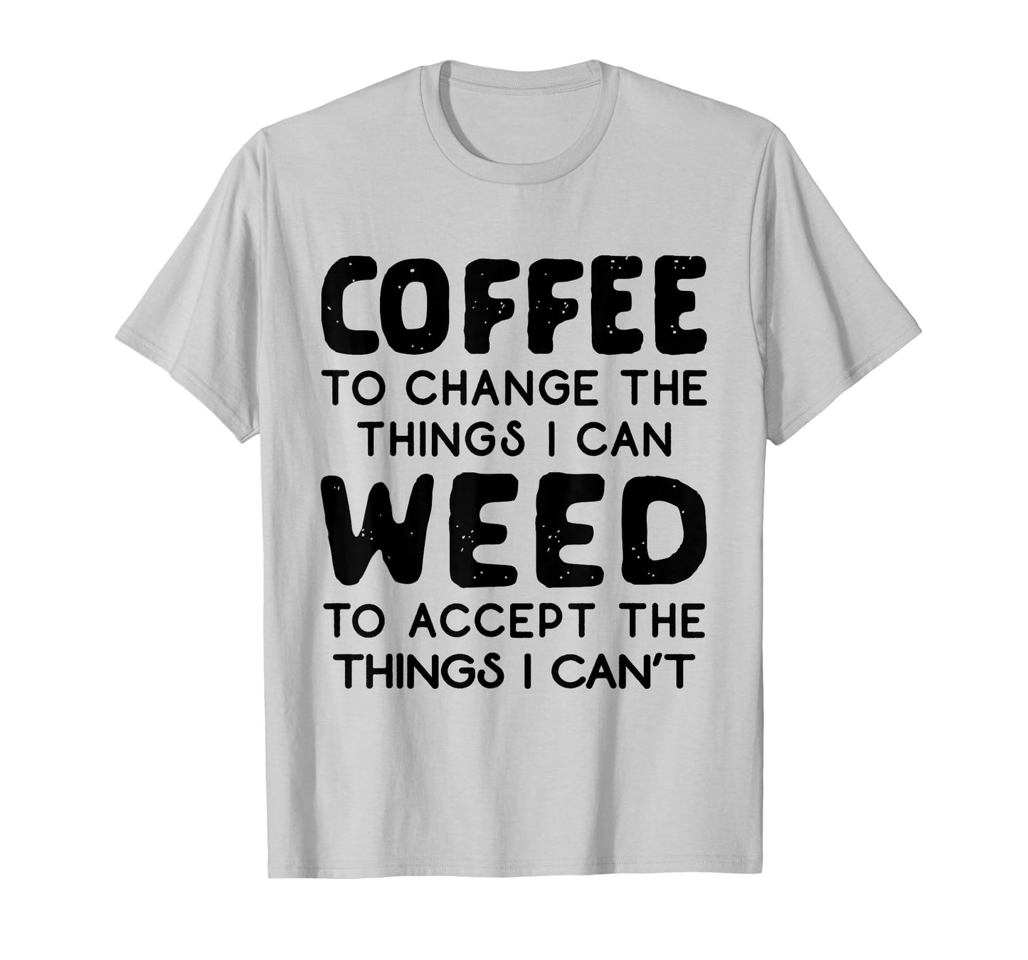 Coffee To Change The Things I Can Weed To Accept The Things T-Shirt