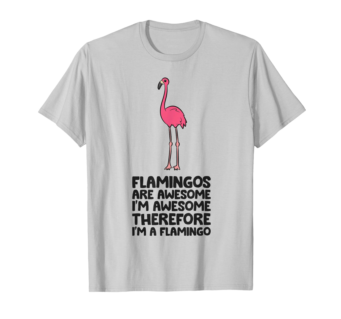 Flamingos Are Awesome I'm Awesome Therefore I'm A Flamingo T-Shirt