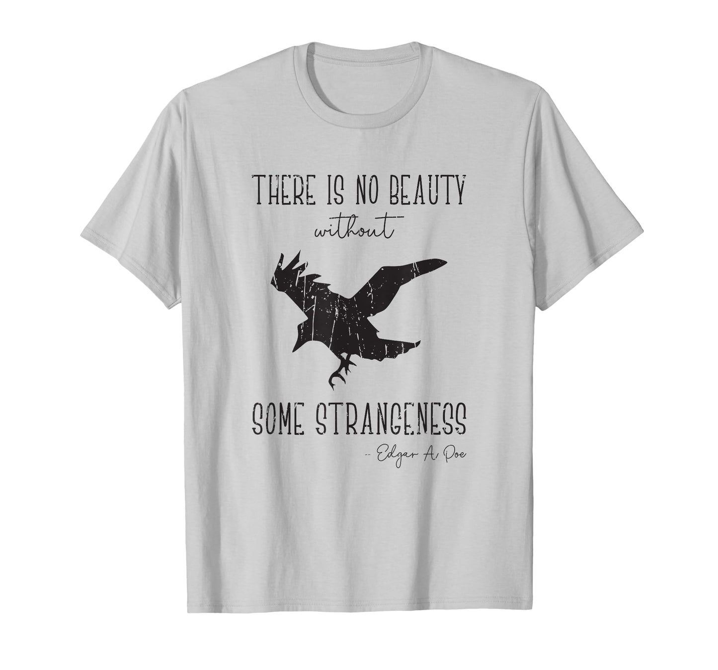 There is no beauty without some strangeness Edgar A Poe - T-Shirt