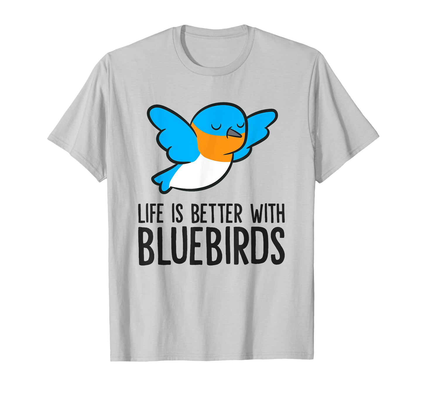 Life Is Better With Bluebirds T-Shirt