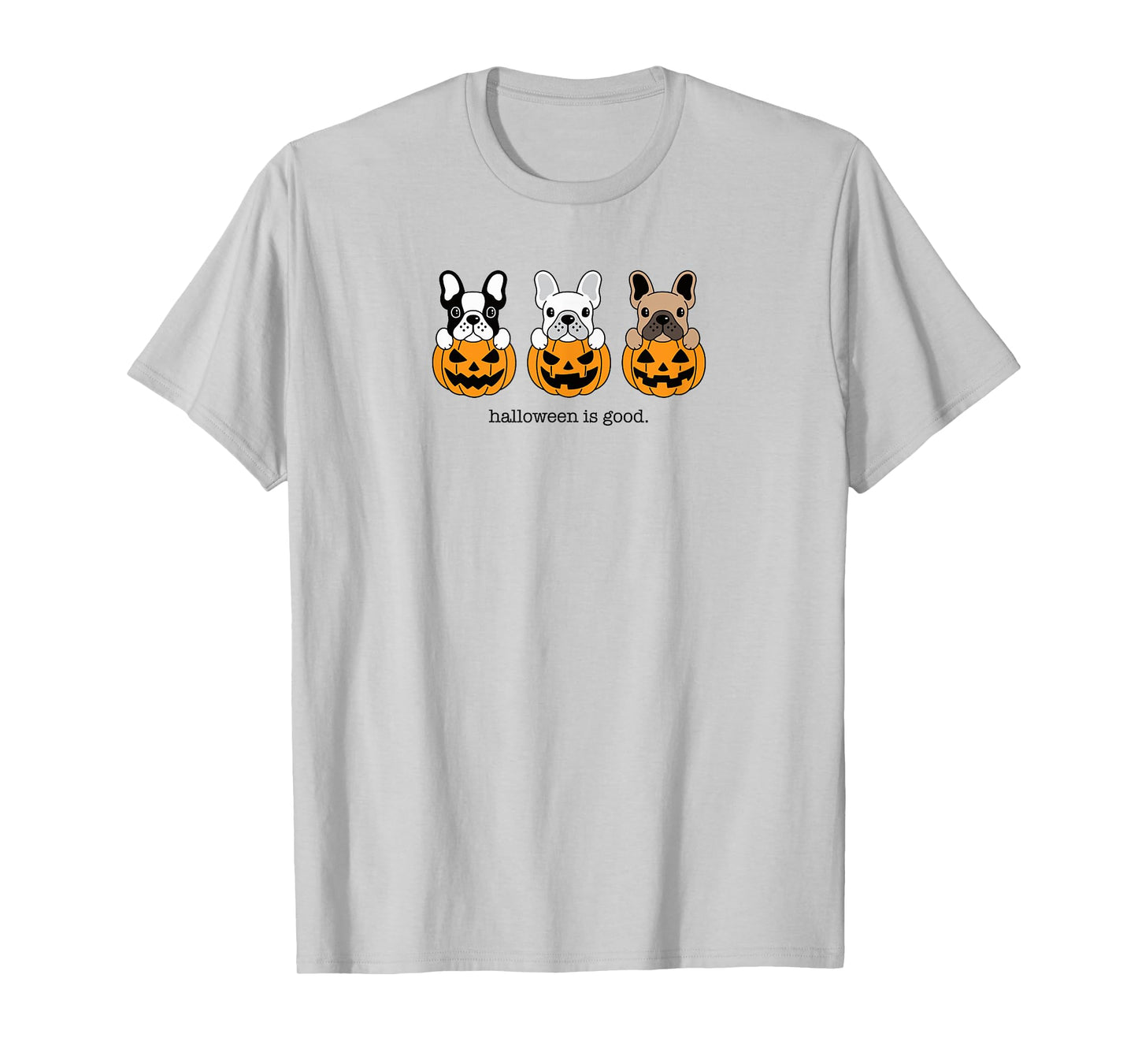 Halloween is Good and Life French Bulldog Frenchie Halloween T-Shirt