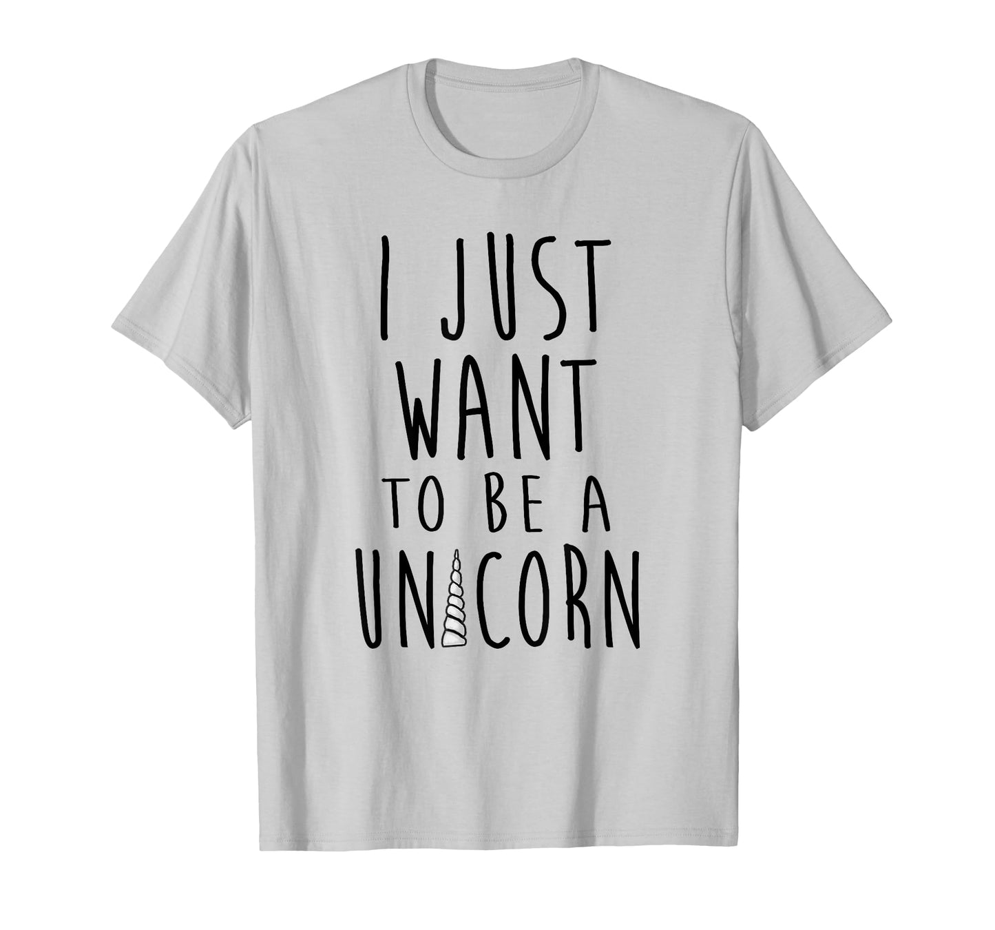 I Just Want To Be a Unicorn Simple Text With Horn T-Shirt