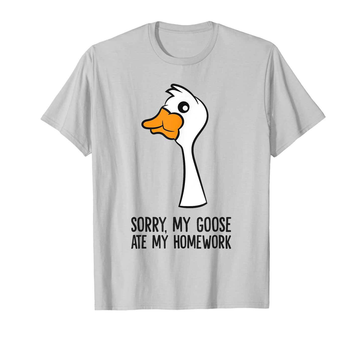 Goose Bird Sorry My Goose Ate My Homework T-Shirt