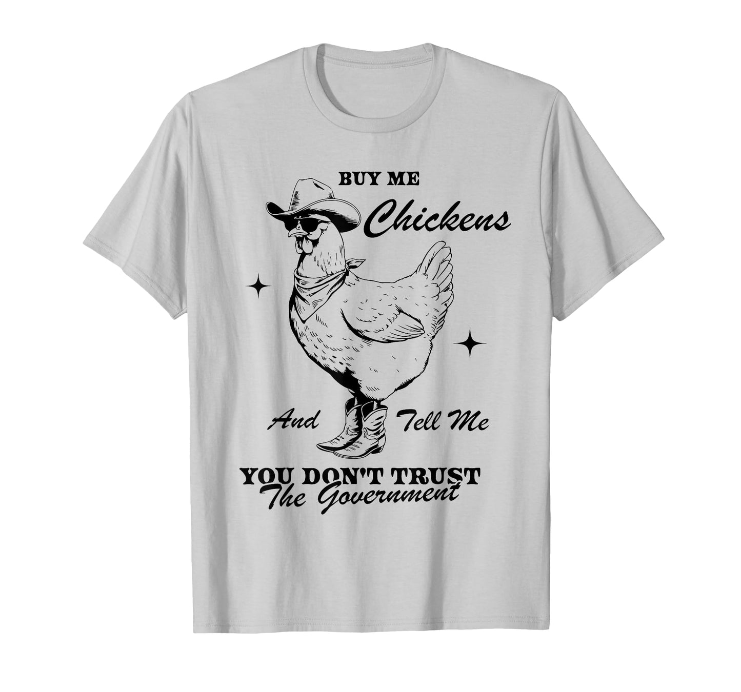 Buy Me Chickens And Tell Me You Don't Trust The Government T-Shirt