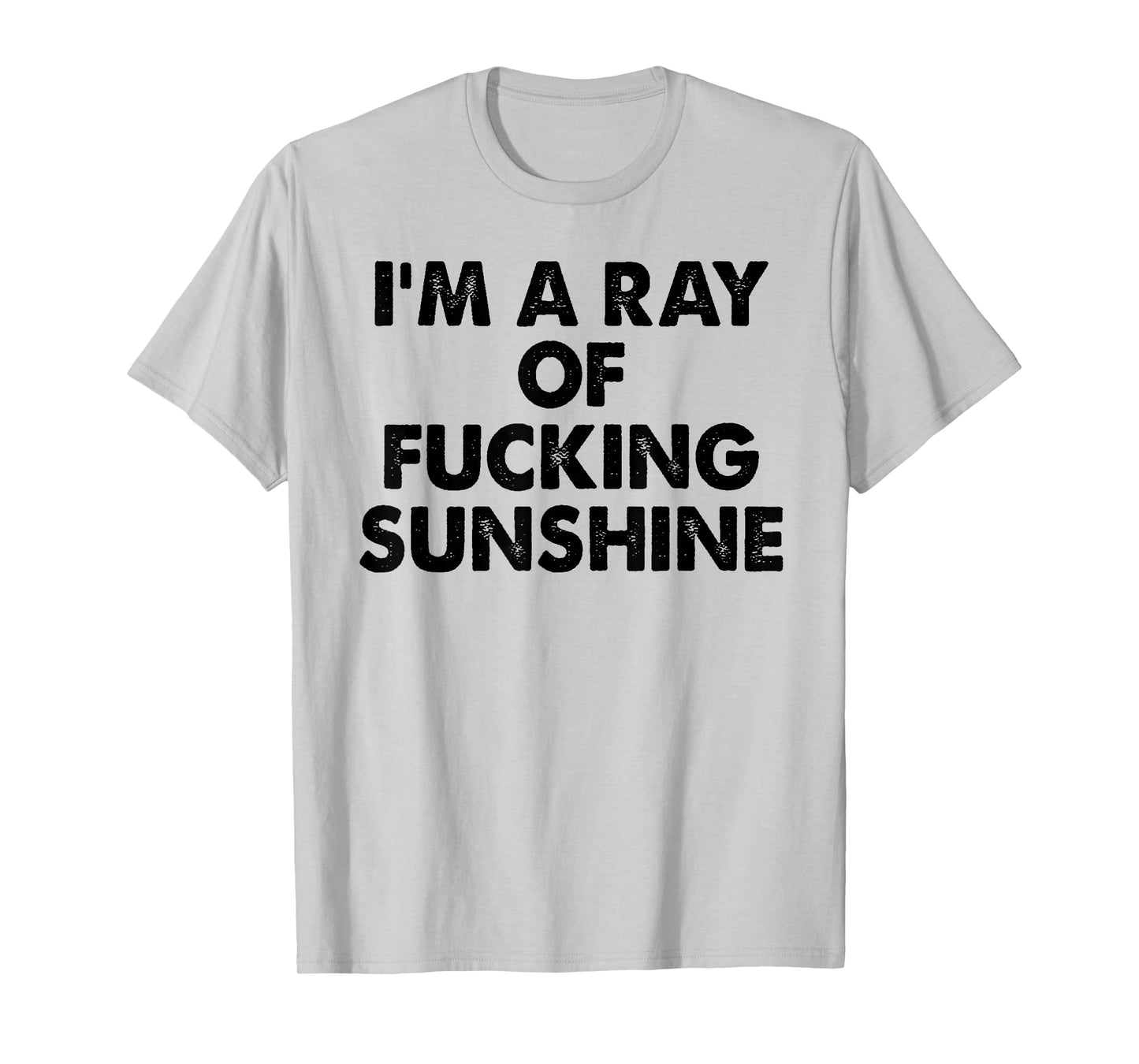 I'm A Ray Of Fcking Sunshine Funny Saying Quote Men Women T-Shirt