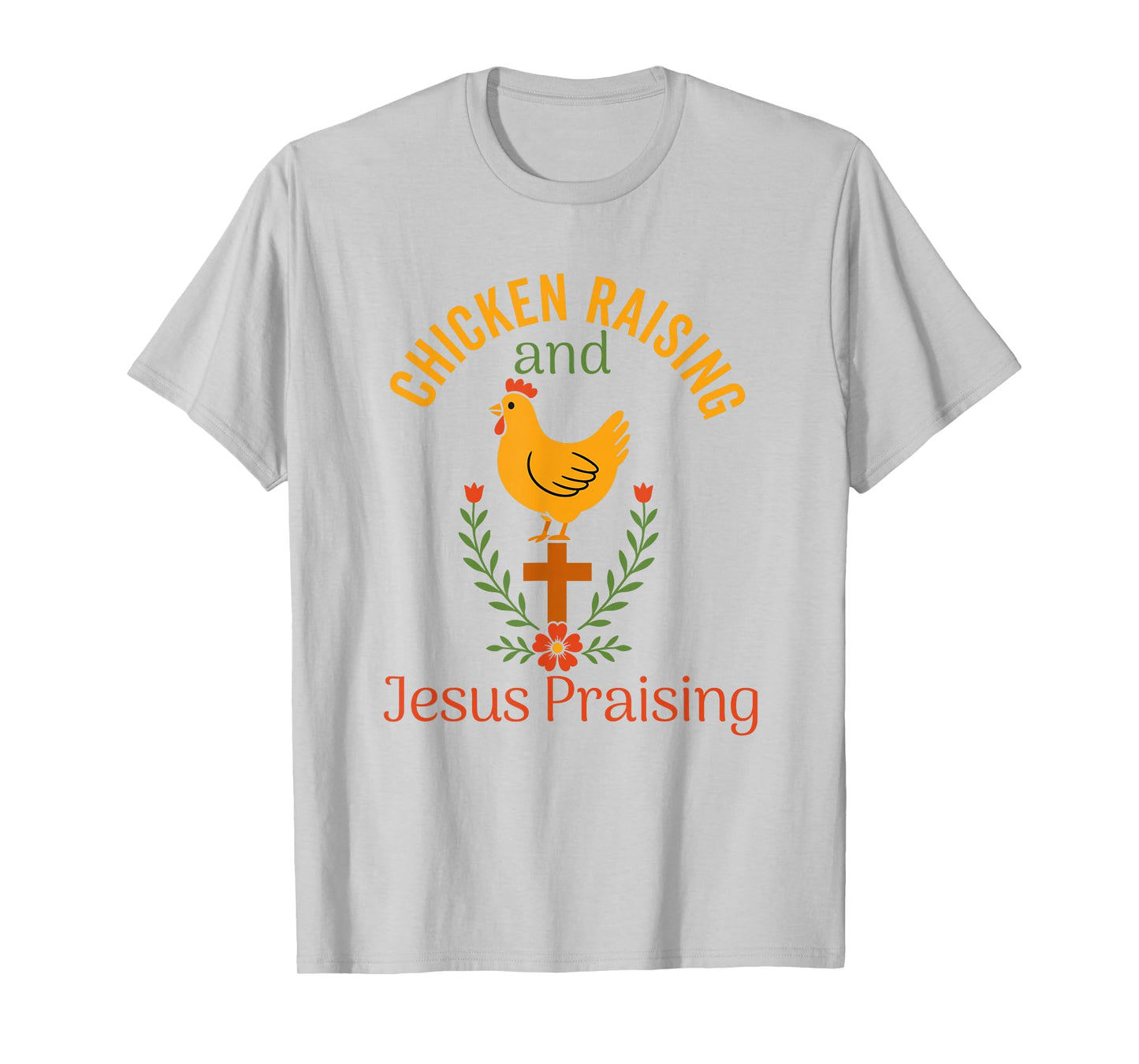 chicken raising & jesus praising Chicken Christian T-Shirt