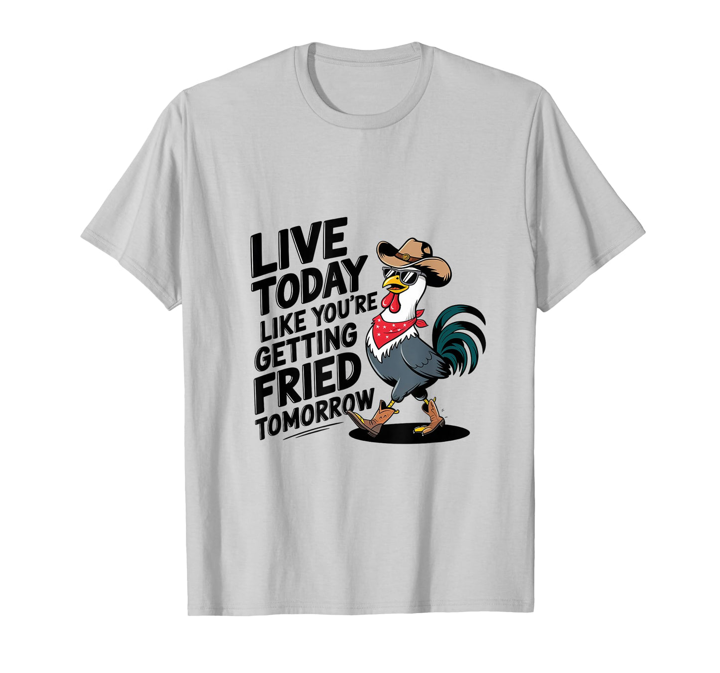 Funny Chicken Live Today Like You're Getting Fried Tomorrow T-Shirt