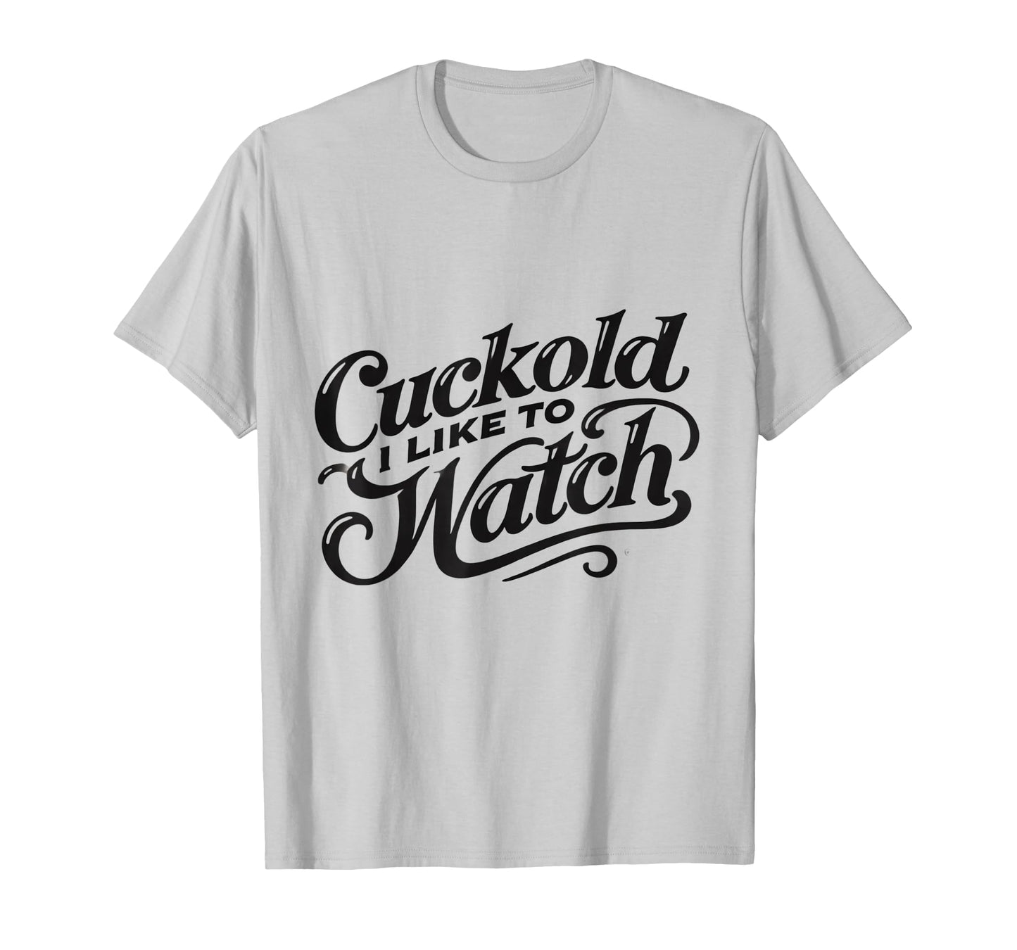 Cuckold I Like to Watch | Naughty Adult Humor Funny Adult T-Shirt