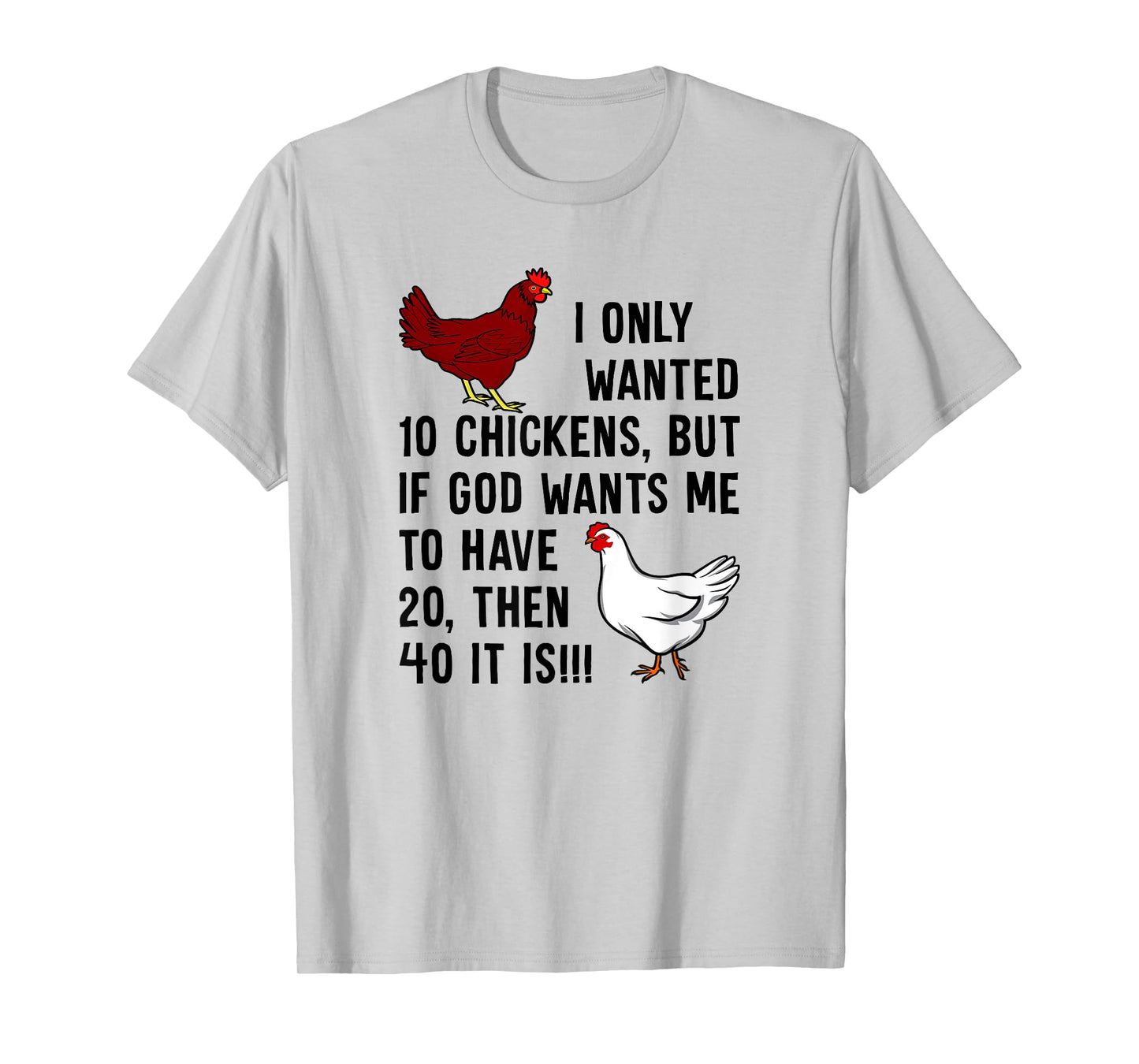 I Only Wanted 10 Chickens But If God Wants Me To Have 20 T-Shirt