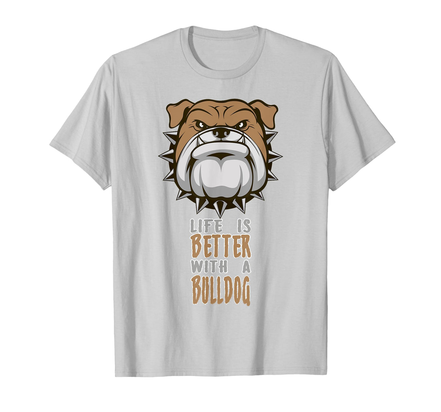 Life is better with a Bulldog funny Animal T-Shirt