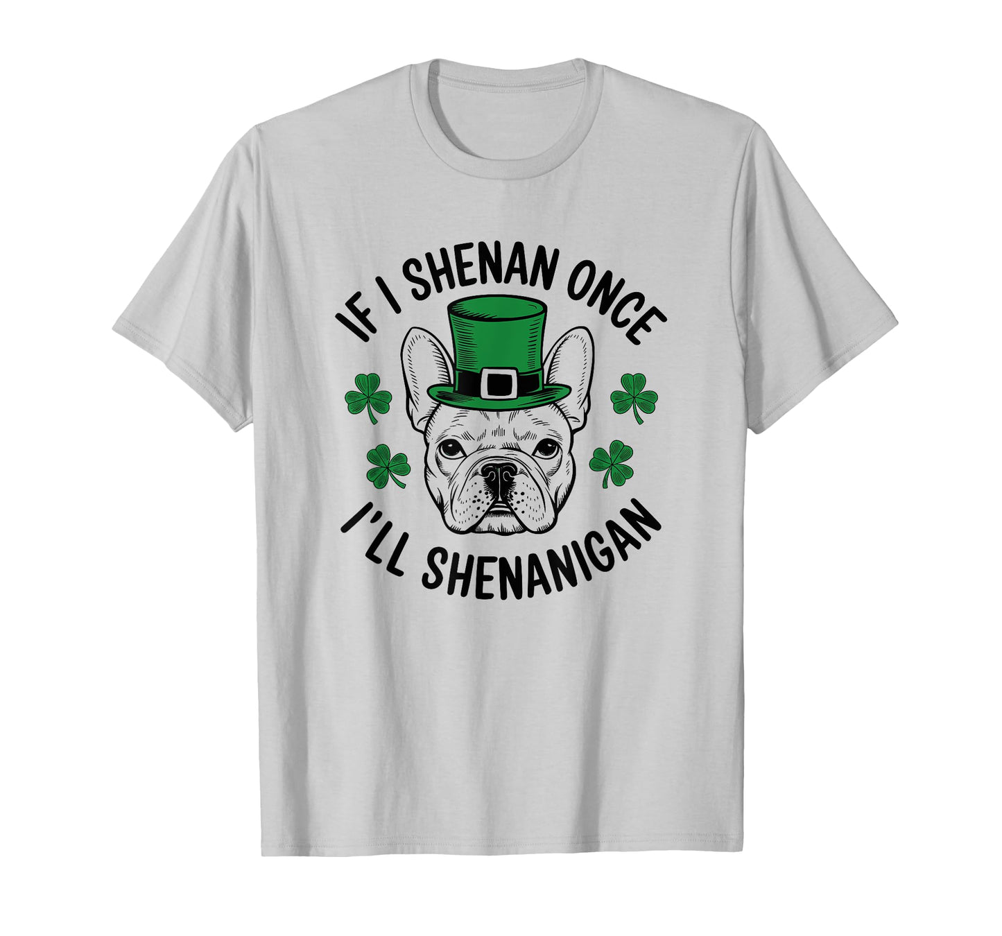 St Patricks Day If I Shenan Once I’ll Shenanigan Funny Dog T-Shirt