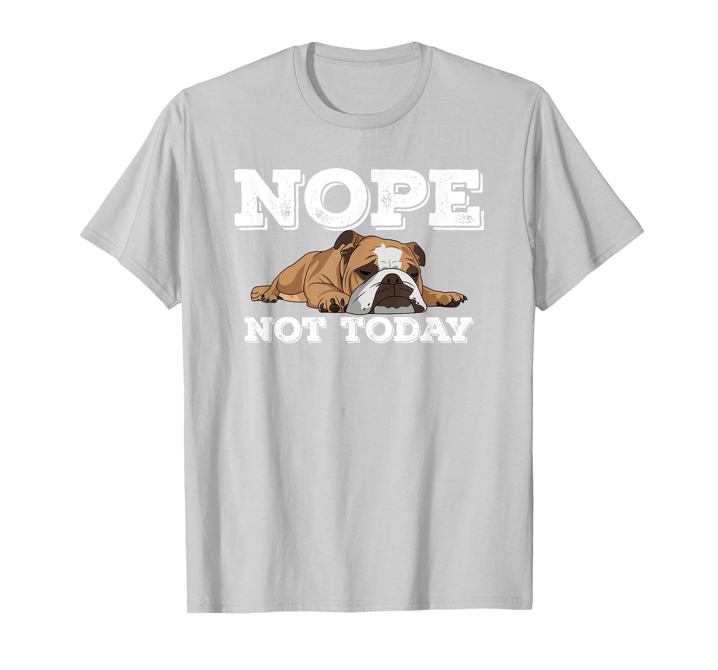 Nope Not Today Funny Lazy English Bulldog T Shirt T-Shirt for Men Women Girls Kids