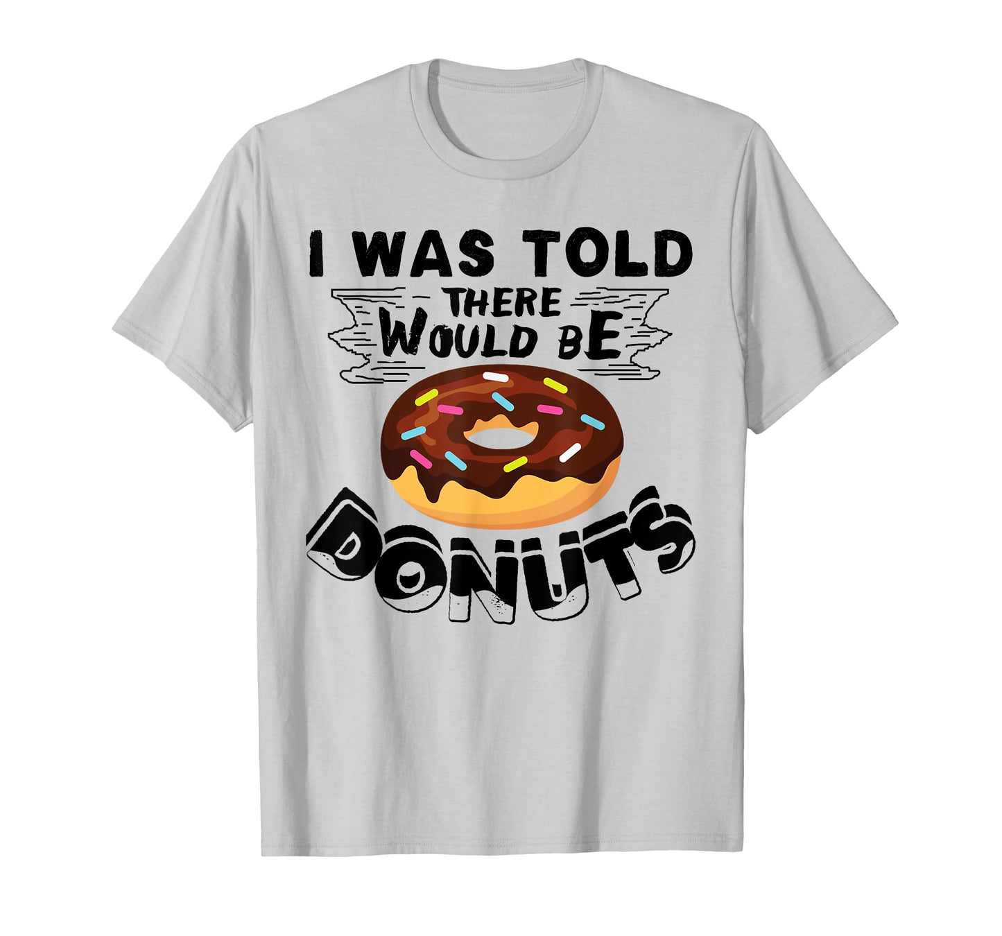 I Was Told There Would Be Donuts Funny Donut Gift T-Shirt