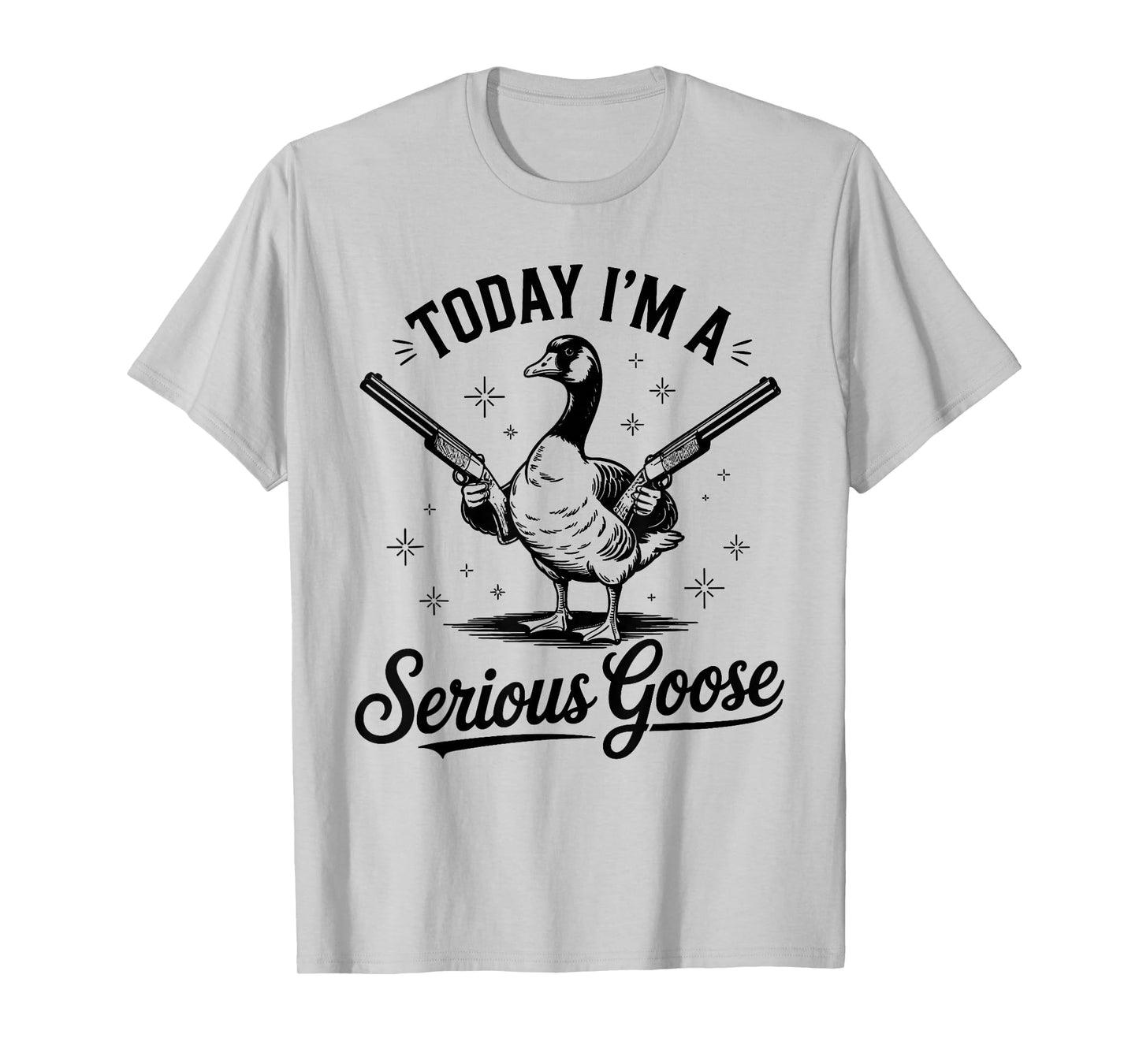 Today I'm A Serious Goose Lovers Goose With Gun T-Shirt