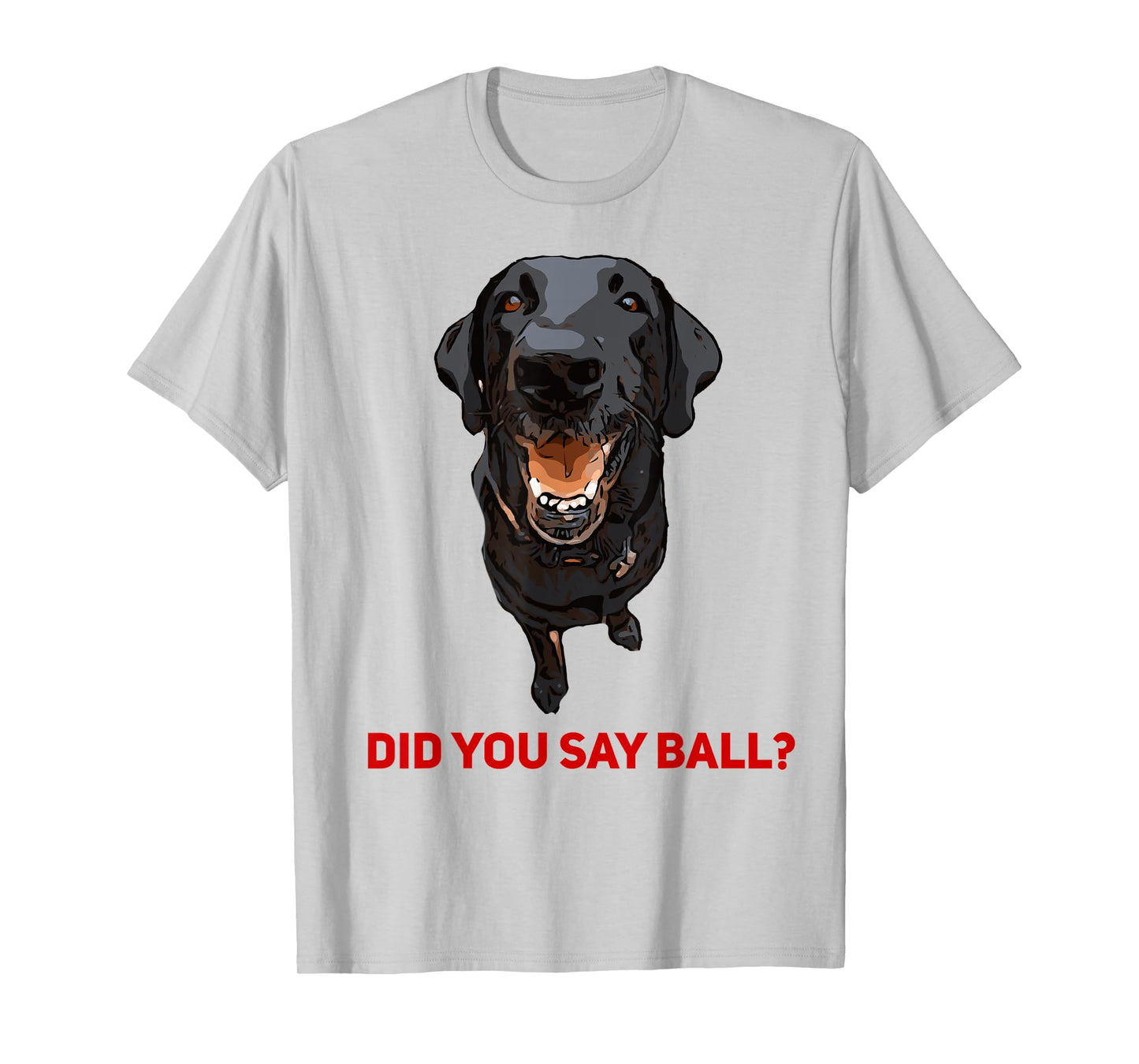 Black Lab Did you say Ball ? t-shirt T-Shirt