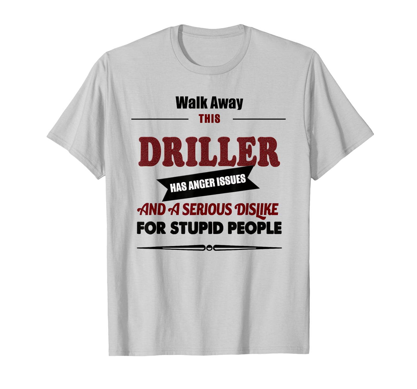 Angry Driller, Funny Jokes Oil Well Drilling Rig, Fuel T-Shirt