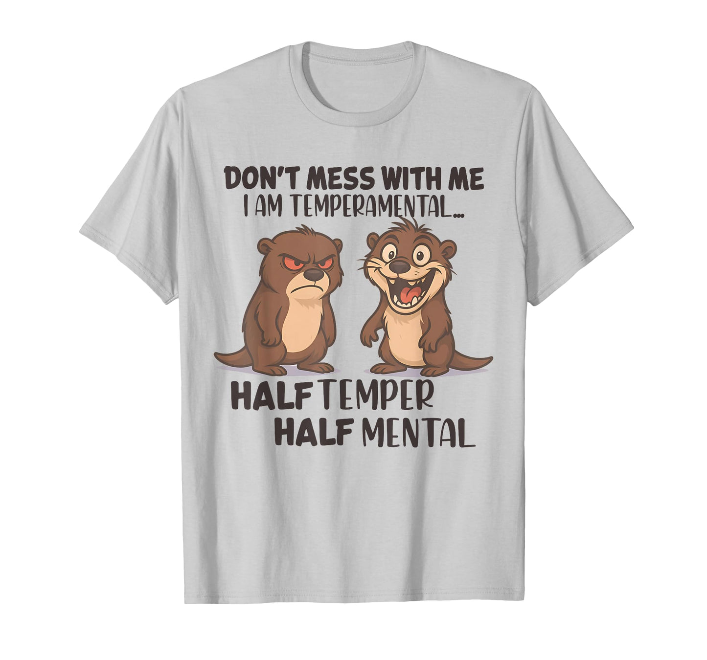 Don't Mess Me I Am Temperamental Half Temper Half Mental T-Shirt